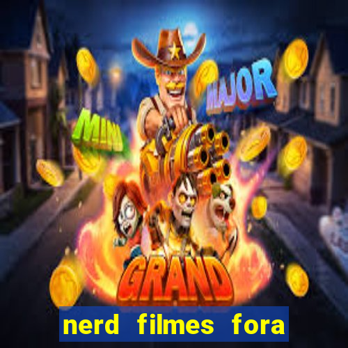 nerd filmes fora do ar